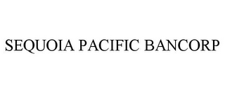 SEQUOIA PACIFIC BANCORP