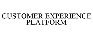 CUSTOMER EXPERIENCE PLATFORM