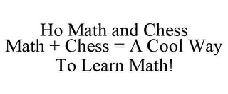 HO MATH AND CHESS MATH + CHESS = A COOL WAY TO LEARN MATH!