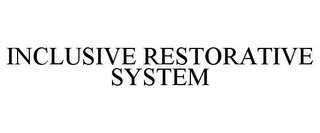 INCLUSIVE RESTORATIVE SYSTEM