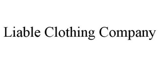 LIABLE CLOTHING COMPANY