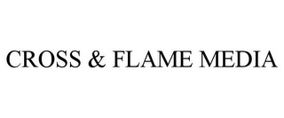 CROSS & FLAME MEDIA