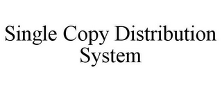 SINGLE COPY DISTRIBUTION SYSTEM