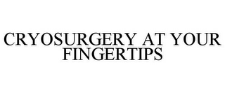 CRYOSURGERY AT YOUR FINGERTIPS