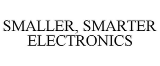 SMALLER, SMARTER ELECTRONICS