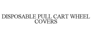 DISPOSABLE PULL CART WHEEL COVERS