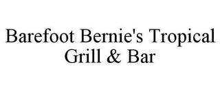 BAREFOOT BERNIE'S TROPICAL GRILL & BAR