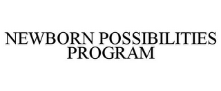 NEWBORN POSSIBILITIES PROGRAM