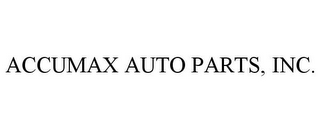 ACCUMAX AUTO PARTS, INC.