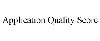 APPLICATION QUALITY SCORE