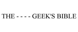 THE - - - - GEEK'S BIBLE