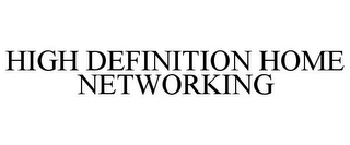 HIGH DEFINITION HOME NETWORKING