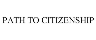 PATH TO CITIZENSHIP