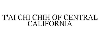 T'AI CHI CHIH OF CENTRAL CALIFORNIA