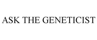 ASK THE GENETICIST