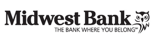 MIDWEST BANK THE BANK WHERE YOU BELONG