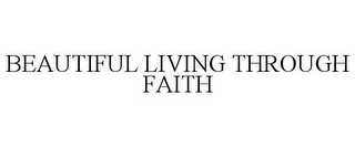 BEAUTIFUL LIVING THROUGH FAITH