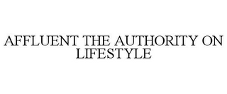 AFFLUENT THE AUTHORITY ON LIFESTYLE