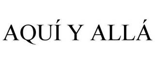 AQUÍ Y ALLÁ