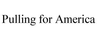 PULLING FOR AMERICA