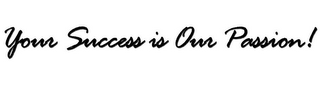 YOUR SUCCESS IS OUR PASSION!