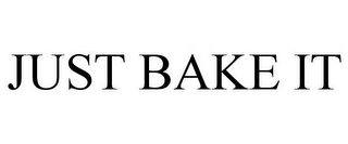 JUST BAKE IT