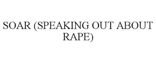 SOAR (SPEAKING OUT ABOUT RAPE)