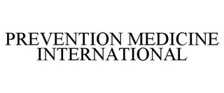 PREVENTION MEDICINE INTERNATIONAL