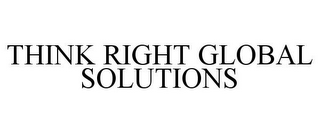 THINK RIGHT GLOBAL SOLUTIONS