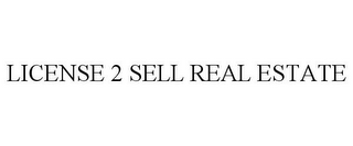 LICENSE 2 SELL REAL ESTATE