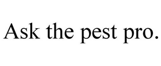 ASK THE PEST PRO.