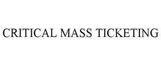 CRITICAL MASS TICKETING