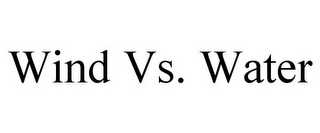 WIND VS. WATER