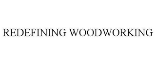 REDEFINING WOODWORKING