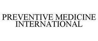 PREVENTIVE MEDICINE INTERNATIONAL