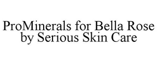 PROMINERALS FOR BELLA ROSE BY SERIOUS SKIN CARE