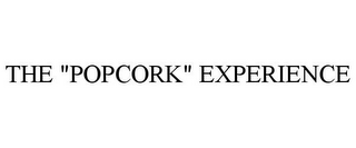 THE "POPCORK" EXPERIENCE