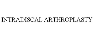 INTRADISCAL ARTHROPLASTY