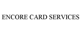 ENCORE CARD SERVICES