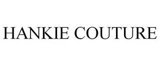 HANKIE COUTURE