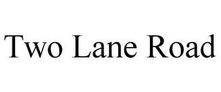 TWO LANE ROAD