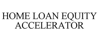 HOME LOAN EQUITY ACCELERATOR