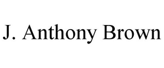 J. ANTHONY BROWN