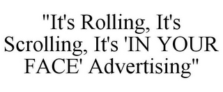 "IT'S ROLLING, IT'S SCROLLING, IT'S 'IN YOUR FACE' ADVERTISING"