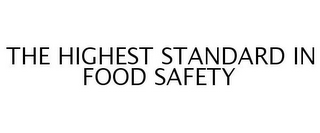 THE HIGHEST STANDARD IN FOOD SAFETY