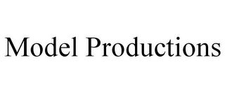 MODEL PRODUCTIONS