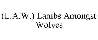 (L.A.W.) LAMBS AMONGST WOLVES
