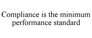 COMPLIANCE IS THE MINIMUM PERFORMANCE STANDARD