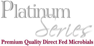 PLATINUM SERIES PREMIUM QUALITY DIRECT FED MICROBIALS