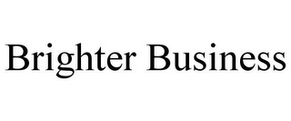 BRIGHTER BUSINESS